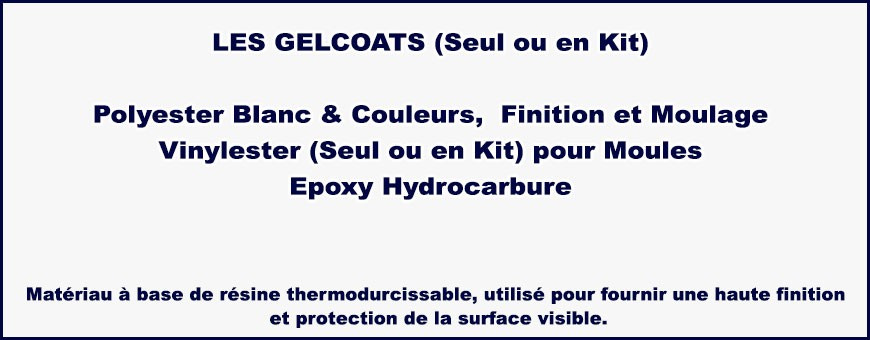 GEL COAT polyester, vinylester ou époxy hydrocarbure